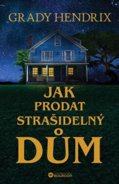 Jak prodat strašidelný dům - Grady Hendrix