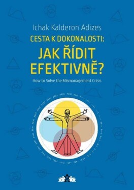 Jak řídit efektivně? Ichak Kalderon Adizes