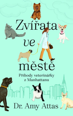 Zvířata ve městě: Příhody veterinářky z Manhattanu - Amy Attas