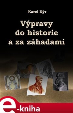 Výpravy do historie a za záhadami - Karel Kýr e-kniha