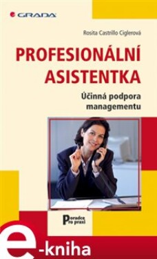 Profesionální asistentka. Účinná podpora managementu - Rosita Castrill Ciglerová e-kniha