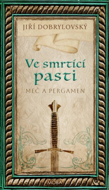 Ve smrtící pasti - Meč a pergamen - Jiří Dobrylovský