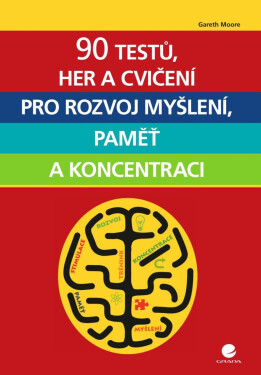 90 testů, her a cvičení pro rozvoj myšlení, paměť a koncentraci - Gareth Moore