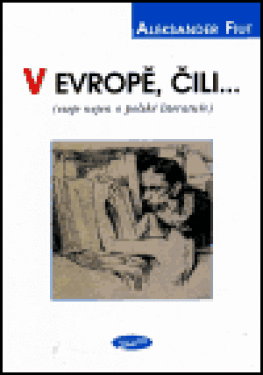 V Evropě, čili... (eseje nejen o polské literatuře) - Aleksander Fiut