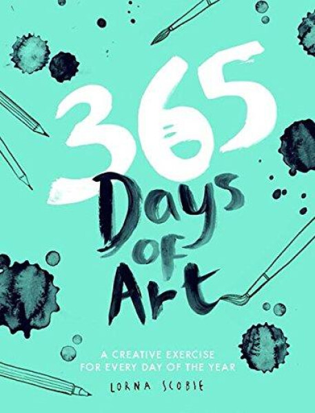 365 Days of Art: A Creative Exercise for Every Day of the Year - Lorna Scobie