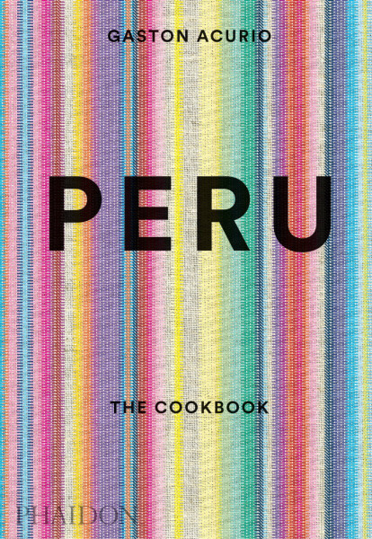 Peru: The Cookbook - Gastón Acurio