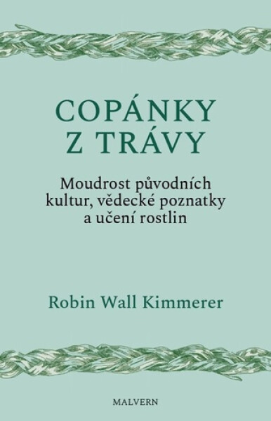Copánky z trávy - Moudrost původních kultur, vědecké poznatky a učení rostlin - Robin Wall Kimmerer