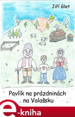 Pavlík na prázdninách na Valašsku - Jiří Glet e-kniha