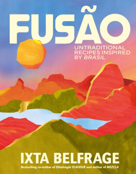 FUSAO: Untraditional recipes inspired by Brasil - Ixta Belfrage