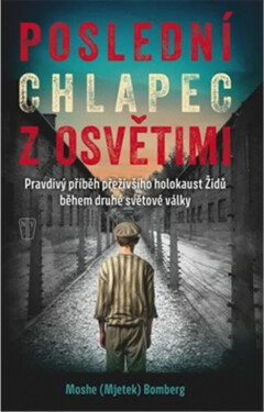 Poslední chlapec z Osvětimi - Moshe (Mjetek) Bomberg