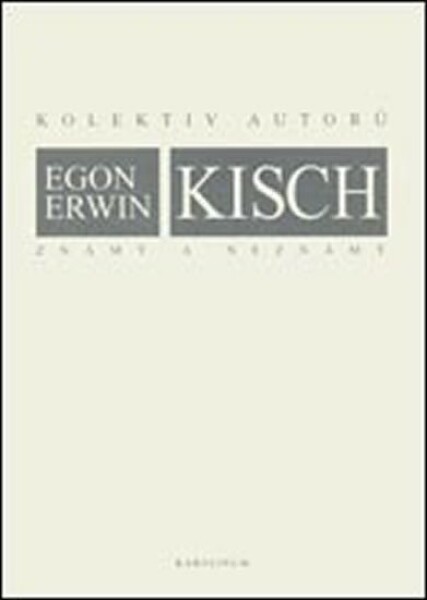 Egon Erwin Kisch známý a neznámý - kolektiv autorů