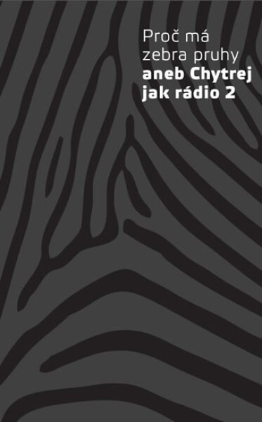 Proč má zebra pruhy aneb Chytrej jak rádio 2 - kolektiv autorů
