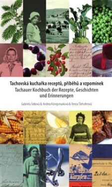 Tachovská kuchařka receptů, příběhů vzpomínek Gabriela Fatková,