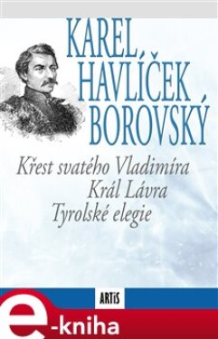 Křest svatého Vladimíra / Král Lávra / Tyrolské elegie - Karel Havlíček Borovský e-kniha