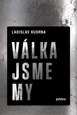 Válka jsme my - Ladislav Kudrna