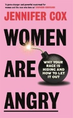 Women Are Angry: Why Your Rage is Hiding and How to Let it Out - Jennifer Cox