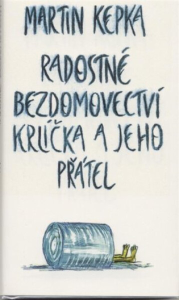 Radostné bezdomovectví krlíčka a jeho přátel - Martin Kepka