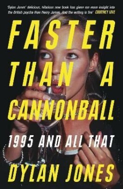 Faster Than A Cannonball: 1995 and All That - Dylan Jones