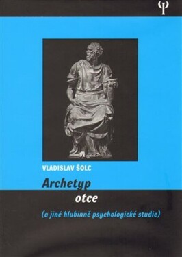 Archetyp otce a jiné hlubinně psychologické studie - Vladislav Šolc