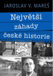 Největší záhady české historie Jaroslav Mareš