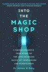 Into the Magic Shop: A neurosurgeon´s true story of the life-changing magic of mindfulness and compassion that inspired the hit K-pop band BTS - James R. Doty