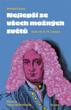 Nejlepší ze všech možných světů - Sedm dní G. W. Leibnize - Michael Kempe
