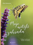 Moje motýlí zahrada - Nejlepší rostliny pro motýly a housenky - Elke Schwarzer