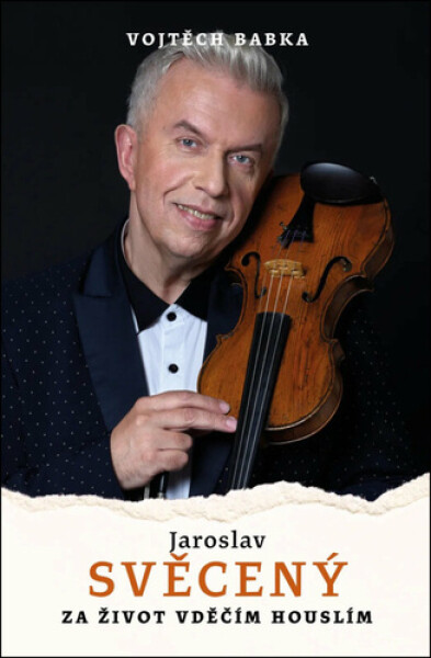 Jaroslav Svěcený: Vděčím za život houslím - Vojtěch Babka