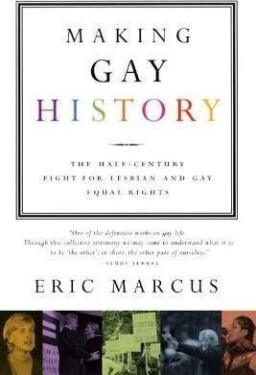 Making Gay History : The Half-Century Fight for Lesbian and Gay Equal Rights - Eric Marcus