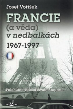 Francie (a věda) v nedbalkách 1967-1997 - Josef Voříšek
