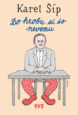 Do hrobu si to nevemu... - Karel Šíp