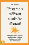 Přestaňte si stěžovat a začněte děkovat! - J.P. Vaswani
