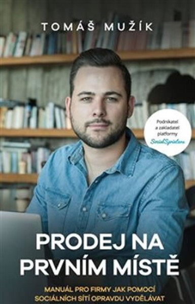 Prodej na prvním místě. Manuál pro firmy jak pomocí sociálních sítí skutečně vydělávat - Tomáš Mužík