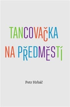 Tancovačka na předměstí Petr Hrbáč