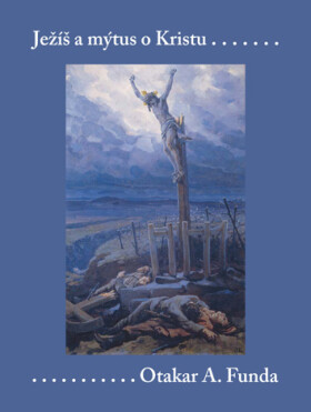 Ježíš a mýtus o Kristu - Otakar A. Funda