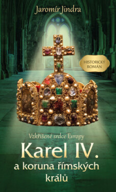Karel IV. a koruna římských králů - Jaromír Jindra - e-kniha