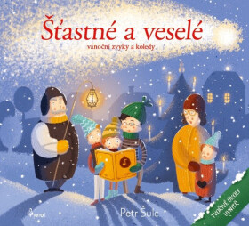 Šťastné a veselé - Vánoční zvyky a koledy - Petr Šulc