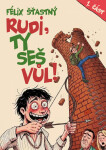 Rudi, ty seš vůl! - Félix Šťastný