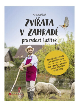 Zvířata v zahradě - pro radost i užitek - Petra Rubášová