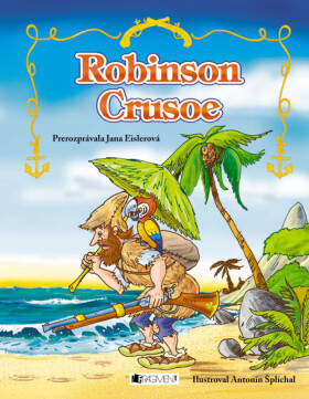 Robinson Crusoe - Jana Eislerová, Antonín Šplíchal, Daniel Defoe, Zora Sadloňová, prerozprávala JanaEislerová