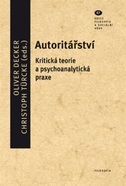Autoritářství - Kritická teorie a psychoanalytická praxe - Oliver Decker