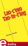 Lao-c ovo Tao-te-ťing - Květoslav Minařík e-kniha