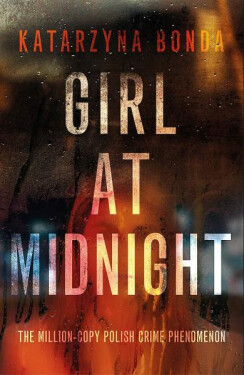 Girl at Midnight : the bestselling Polish crime sensation, 1. vydání - Katarzyna Bonda