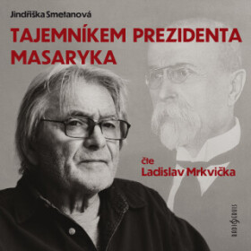 Tajemníkem prezidenta Masaryka - Jindřiška Smetanová, Ladislav Mrkvička, Antonín Schenk - audiokniha