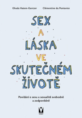 Sex a láska ve skutečném životě - Povídání o sexu a sexualitě svobodně a zodpovědně - Ghada Hatem-Gantzer