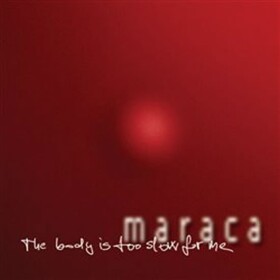 Maraca The body is too slow for me CD