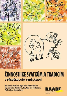 Činnosti ke svátkům a tradicím v předškolním vzdělávání - Alena Vondrušková, Eva Svobodová, Hana Nádvorníková, Veronika Růžičková, Zuzana Kupcová