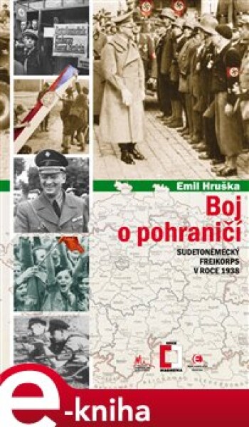 Boj o pohraničí. Sudetoněmecký Freikorps v roce 1938 - Emil Hruška e-kniha