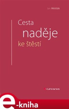 Cesta naděje ke štěstí - Jan Měšťák e-kniha