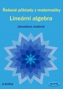 Řešené příklady z matematiky - Lineární algebra - Jaroslava Justová - e-kniha